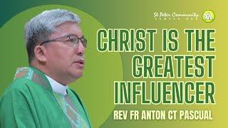 CHRIST IS THE GREATEST INFLUENCER | REV FR ANTON CT PASCUAL