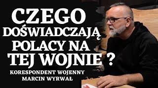 Czego doświadczają Polacy na tej wojnie ? Korespondent wojenny Marcin Wyrwał