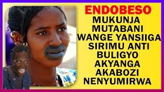 ENDOBESO: Mukunja  Mutabani  Wange Yansiiga  Sirimu anti buligyo akyanga akabozi nenyumirwa