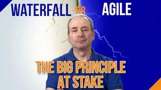 Waterfall vs Agile: The Big Principle at Stake