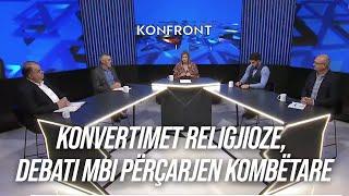 Konvertimet religjioze, debati mbi përçarjen kombëtare - KONFRONT, 11.09.2024