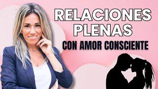 Transforma tus relaciones a través del Amor Consciente | Emma Ribas