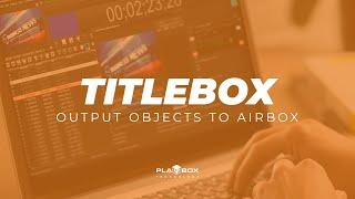 TitleBox - Output Objects to AirBox