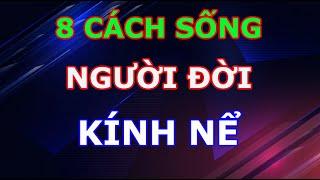 8 Cách Sống Cực Khôn Khéo Khiến Người Đời Kính Nể