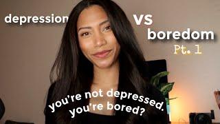 You're Not Depressed, You're Bored? Depression vs Boredom Pt. 1