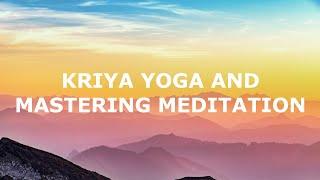 Kriya Yoga and Mastering Meditation