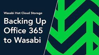 Why Use Wasabi to Store Your Microsoft 365 Backups? | Wasabi