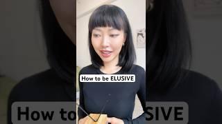 How to be ELUSIVE