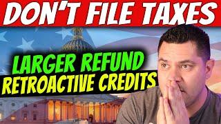 DON’T FILE TAX RETURN YET…Retroactive Tax Credits & Increased Refund