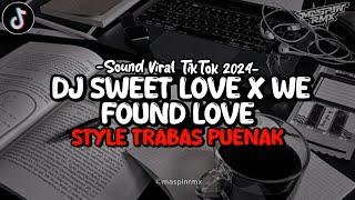 Dj Sweet Love X We Found Love X Melody Hurung BBHC Mengkane Style Trabas Viral Tiktok 2024