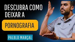 Pablo Marçal  - Como deixar a PORNOGRAFIA