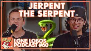 Jerpent the Serpent | Xolo Maridueña and Jacob Bertrand's Lone Lobos Podcast #60