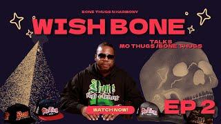 Wish Bone Talks Mo Thugs / Bone Thugs N Harmony Stories Ep 2