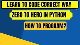 Learn to Code Correct way| Learn Python from Zero to Hero|Python for Everyone