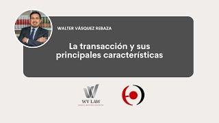 La transacción y sus principales características | Walter Vásquez para Enfoque Derecho | WV LAW