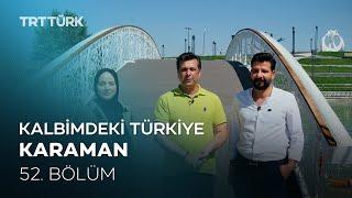 Kalbimdeki Türkiye | Karaman | 52. Bölüm