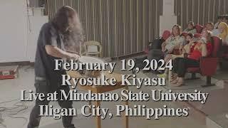 [Highlight] February 19, 2024 @RyosukeKiyasu live at Mindanao State University, iligan, Philippines