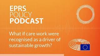 What if care work were recognised as a driver of sustainable growth? [Policy Podcast]