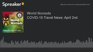 COVID-19 Travel News: April 2nd