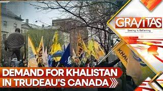 Trudeau's Appeasement Backfires: Demand for Khalistan in Canada | GRAVITAS LIVE