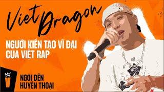 VietDragon - Người Kiến Tạo Vĩ Đại Nhất Của Việt Rap | NGÔI ĐỀN HUYỀN THOẠI