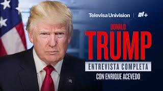 Donald TRUMP | La ENTREVISTA COMPLETA en Exclusiva #EntrevistaTrump #trump #nmas