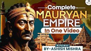 Complete Mauryan Empire for UPSC CSE PRELIMS & MAINS | Detailed Explanation | StudyIQ IAS