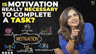 Is Motivation Really Necessary to Complete a Task? - Unveiling the Truth | Dr. Meghana Dikshit