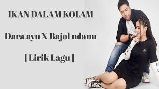 Ikan dalam kolam || Dara ayu X Bajol ndanu [ Lirik Lagu ]