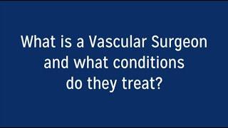 What is a Vascular Surgeon and what conditions do they treat?