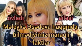 Meleyke Esedova eslinde kimdir onu yaxindan taniyaq