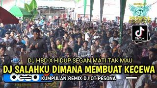 DJ SALAHKU DIMANA MEMBUATMU KECEWA X HDB X HIDUP SEGAN MATI TAK MAU - OT PESONA LIVE BITIS GELUMBANG