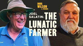 How to Farm like a Lunatic with Joel Salatin | Doug Wilson & Friends