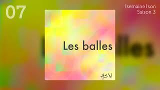 AS'N / Les balles (1 SEMAINE 1 SON / #07 / SAISON 3 )