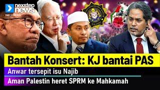 Bantah Konsert: KJ bantai PAS | Anwar tersepit isu Najib | Aman Palestin heret SPRM ke Mahkamah