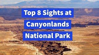 Top 8 Sights at Canyonlands National Park