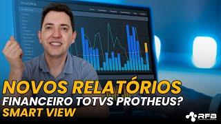 Novos Relatórios Financeiro TOTVS Protheus | Smart View