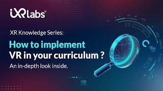 XR Knowledge Series: How to implement VR in your curriculum ?