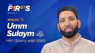 Umm Sulaym (ra): Her Dowry Was Islam | The Firsts | Dr  Omar Suleiman