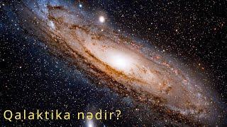 Qalaktika ( Galaxy ) nədir ? Qalaktikalar haqqında maraqlı məlumatlar..