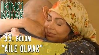 İkinci Bahar 33. Bölüm, Aile Olmak