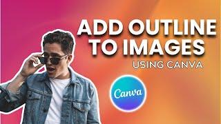 How to Add Outline to Images Using Canva| Canva Tutorial