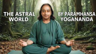 MOST ACCURATE DESCRIPTION OF ASTRAL WORLD BY PARAMHANSA YOGANANDA | THE MAGIC OF LIFE |