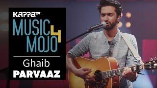 Ghaib - Parvaaz - Music Mojo Season 4 - Kappa TV