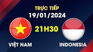  Trực Tiếp | Việt Nam - Indonesia | Siêu Đại Chiến