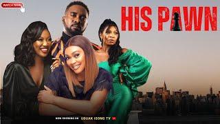 HIS PAWN - New Nollywood Movie starring Chinenye Nnebe, Uzor Arukwe, Tana Adelana, Calabar Chic.