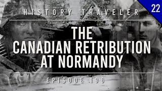 The Canadian Retribution at Normandy | History Traveler Episode 196
