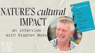 Human Connection With Nature || A Conversation With Stephen Moss On 10 Birds That Changed The World