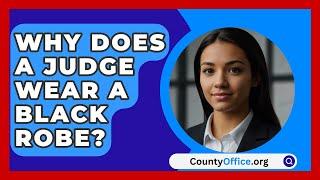 Why Does A Judge Wear A Black Robe? - CountyOffice.org