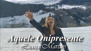 Luana Martins - AQUELE ONIPRESENTE - Clipe Oficial #louvor